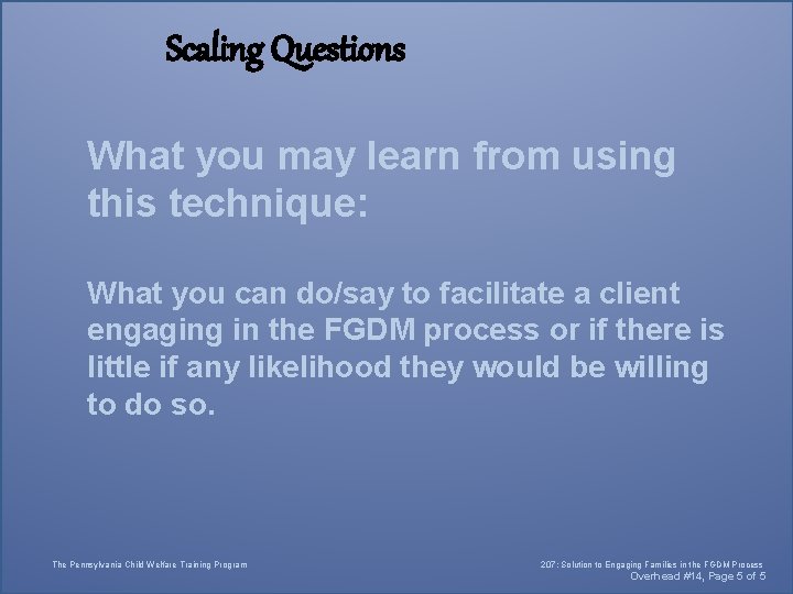 Scaling Questions What you may learn from using this technique: What you can do/say