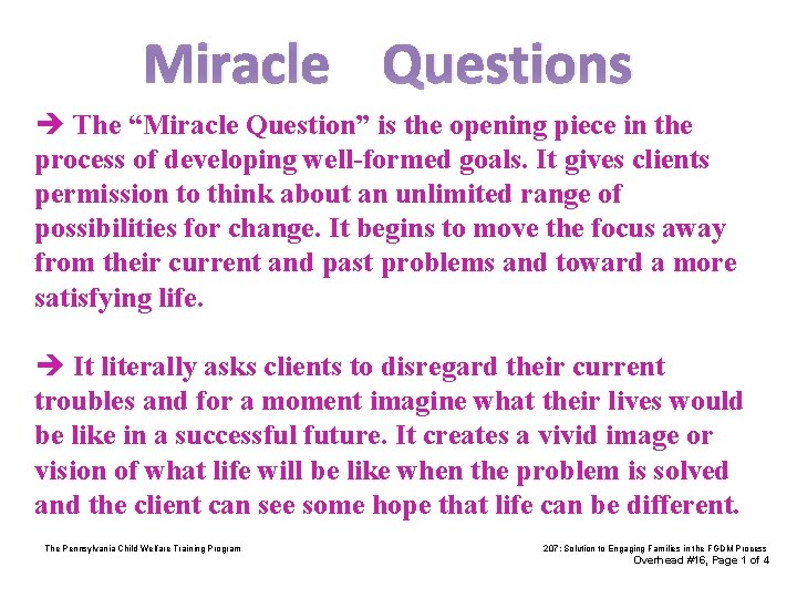 Miracle Questions The “Miracle Question” is the opening piece in the process of developing