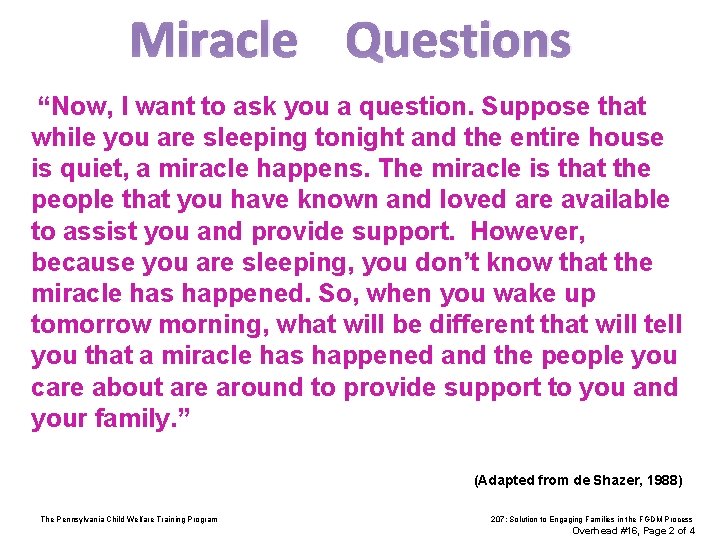 Miracle Questions “Now, I want to ask you a question. Suppose that while you