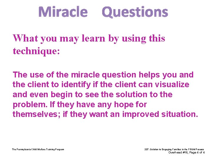 Miracle Questions What you may learn by using this technique: The use of the