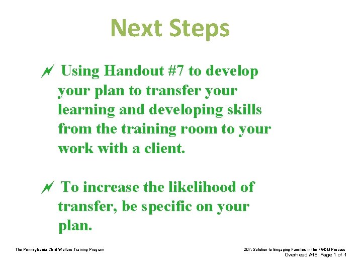Next Steps Using Handout #7 to develop your plan to transfer your learning and