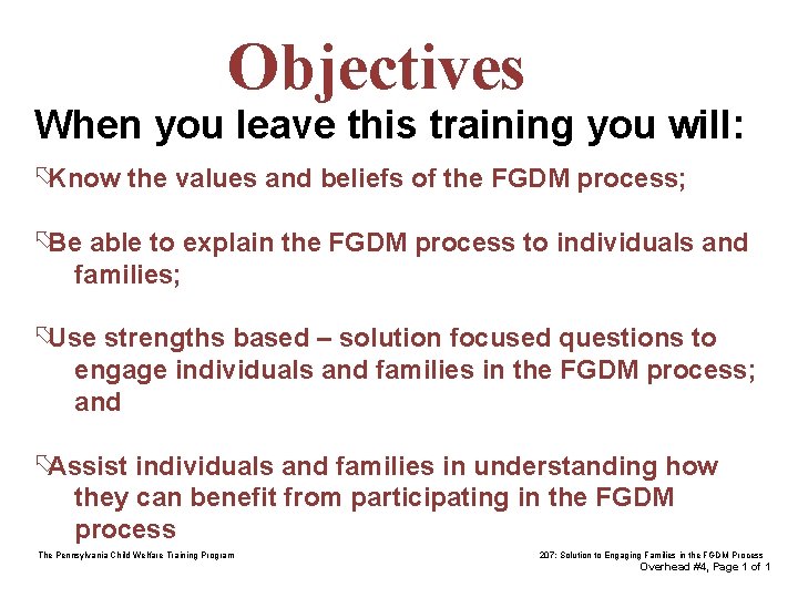 Objectives When you leave this training you will: õKnow the values and beliefs of