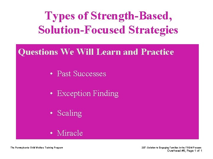 Types of Strength-Based, Solution-Focused Strategies Questions We Will Learn and Practice • Past Successes