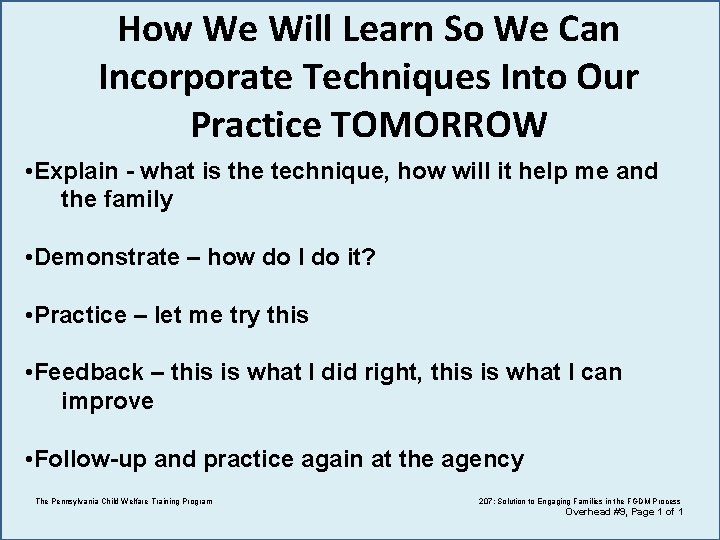 How We Will Learn So We Can Incorporate Techniques Into Our Practice TOMORROW •