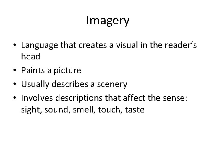 Imagery • Language that creates a visual in the reader’s head • Paints a