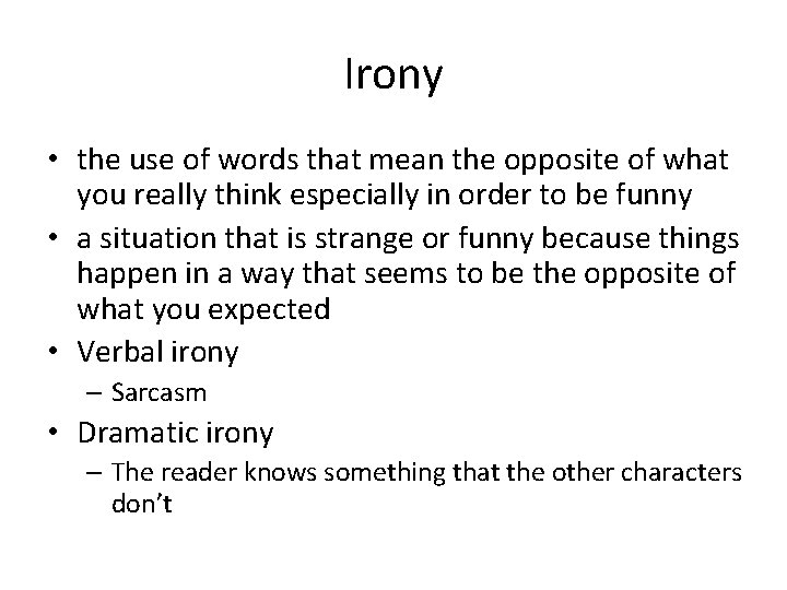 Irony • the use of words that mean the opposite of what you really