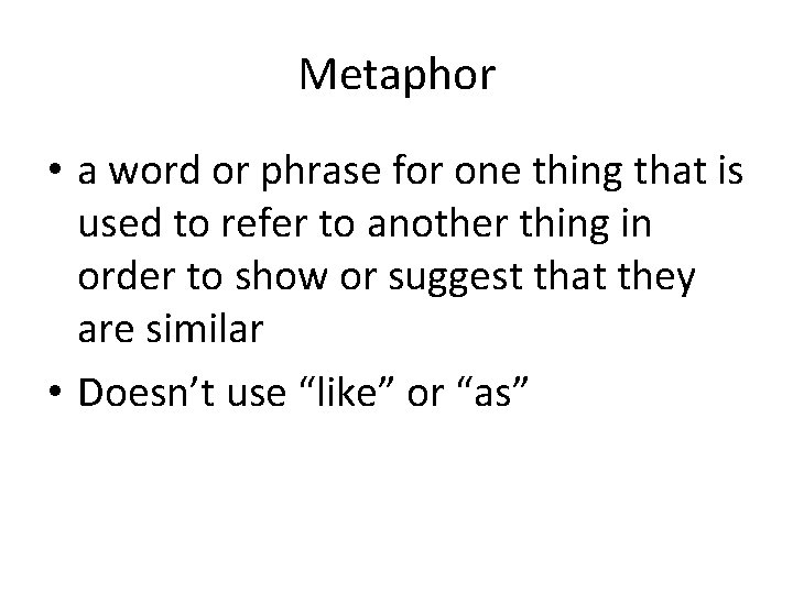 Metaphor • a word or phrase for one thing that is used to refer