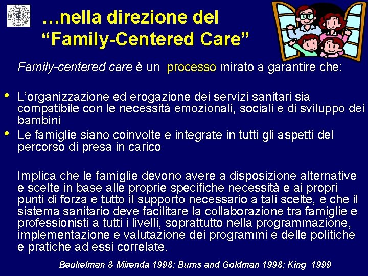 …nella direzione del “Family-Centered Care” Family-centered care è un processo mirato a garantire che: