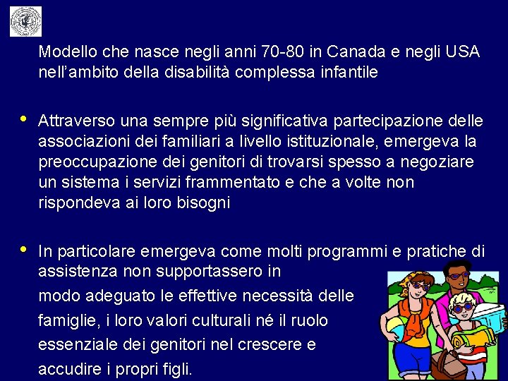 Modello che nasce negli anni 70 -80 in Canada e negli USA nell’ambito della