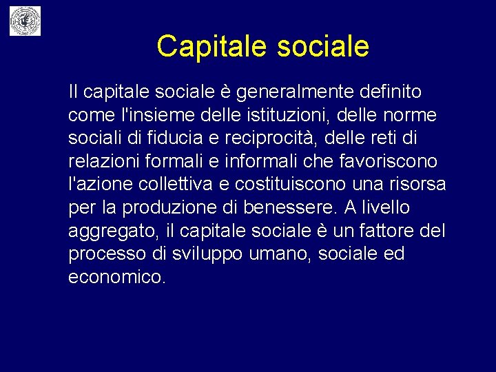 Capitale sociale Il capitale sociale è generalmente definito come l'insieme delle istituzioni, delle norme