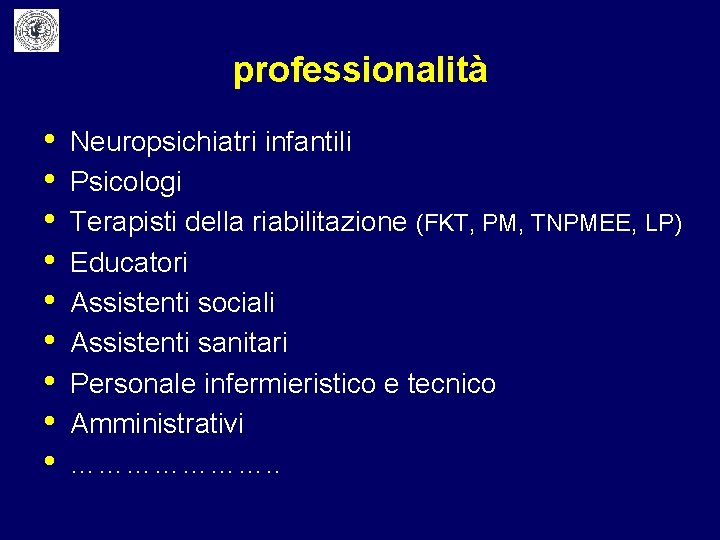 professionalità • • • Neuropsichiatri infantili Psicologi Terapisti della riabilitazione (FKT, PM, TNPMEE, LP)