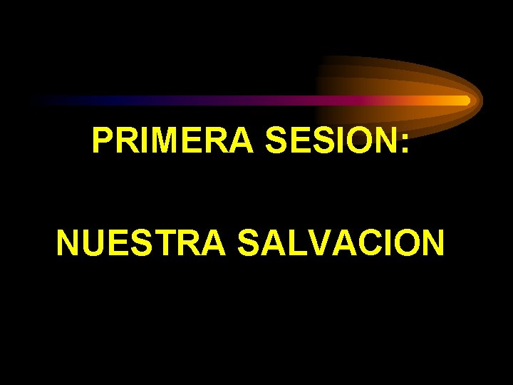 PRIMERA SESION: NUESTRA SALVACION 