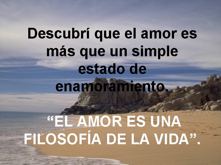 Descubrí que el amor es más que un simple estado de enamoramiento. “EL AMOR