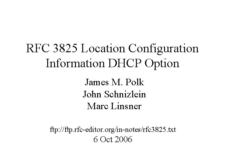 RFC 3825 Location Configuration Information DHCP Option James M. Polk John Schnizlein Marc Linsner