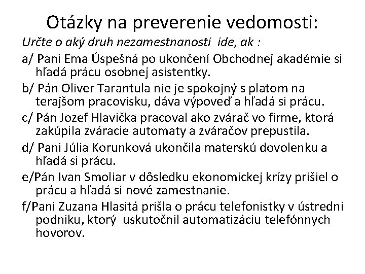 Otázky na preverenie vedomosti: Určte o aký druh nezamestnanosti ide, ak : a/ Pani