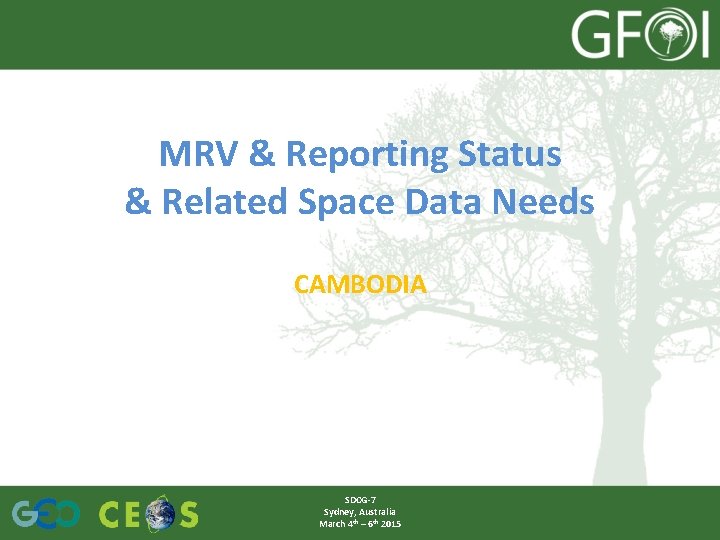 MRV & Reporting Status & Related Space Data Needs CAMBODIA SDCG-7 Sydney, Australia March