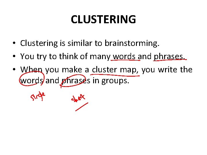 CLUSTERING • Clustering is similar to brainstorming. • You try to think of many CLUSTERING • Clustering is similar to brainstorming. • You try to think of many