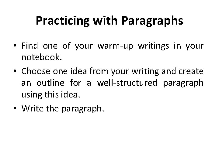Practicing with Paragraphs • Find one of your warm-up writings in your notebook. • Practicing with Paragraphs • Find one of your warm-up writings in your notebook. •