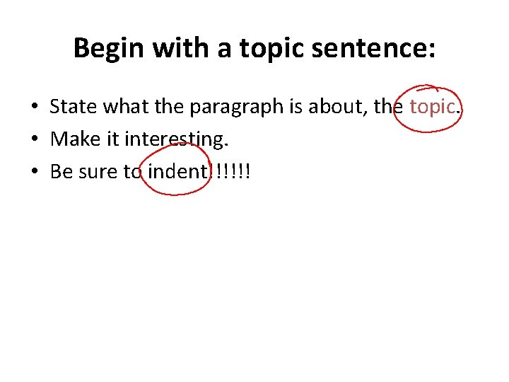 Begin with a topic sentence: • State what the paragraph is about, the topic. Begin with a topic sentence: • State what the paragraph is about, the topic.