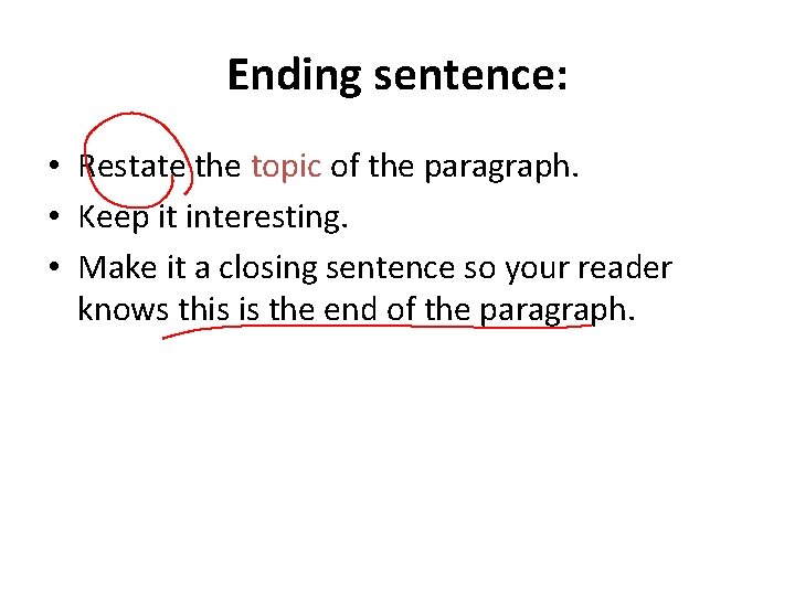 Ending sentence: • Restate the topic of the paragraph. • Keep it interesting. • Ending sentence: • Restate the topic of the paragraph. • Keep it interesting. •