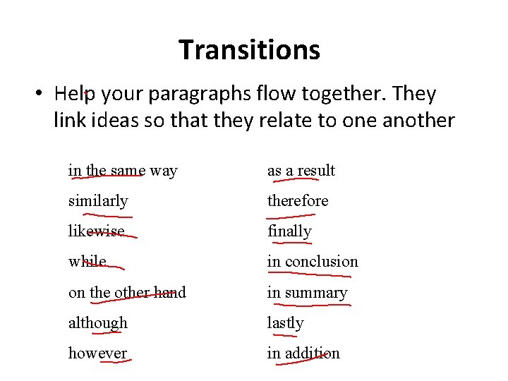 Transitions • Help your paragraphs flow together. They link ideas so that they relate Transitions • Help your paragraphs flow together. They link ideas so that they relate