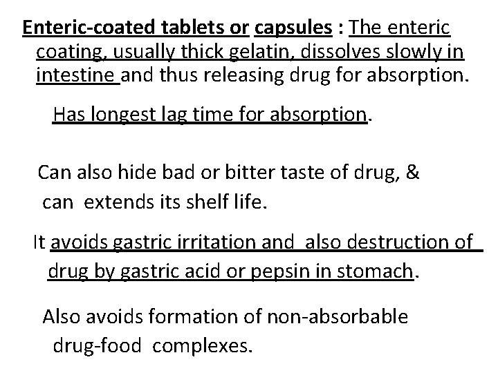 Enteric-coated tablets or capsules : The enteric coating, usually thick gelatin, dissolves slowly in