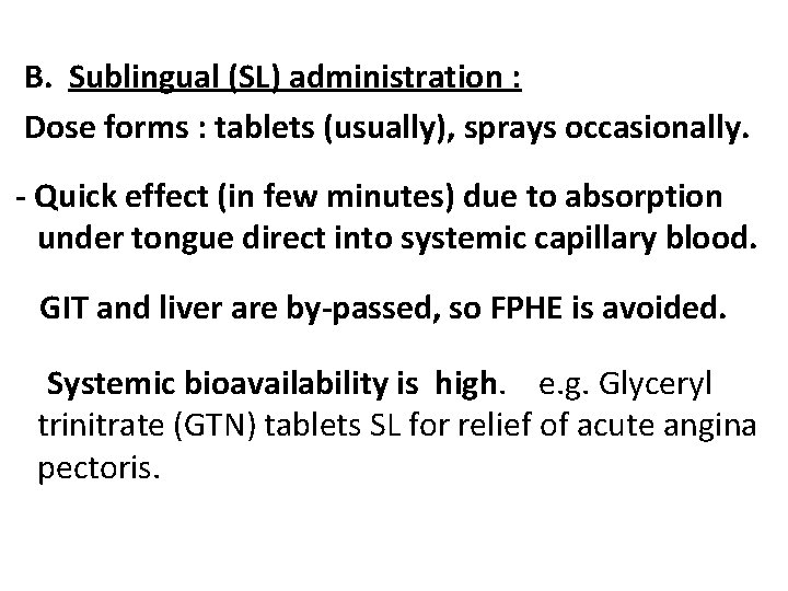 B. Sublingual (SL) administration : Dose forms : tablets (usually), sprays occasionally. - Quick