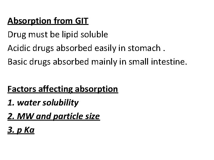 Absorption from GIT Drug must be lipid soluble Acidic drugs absorbed easily in stomach.