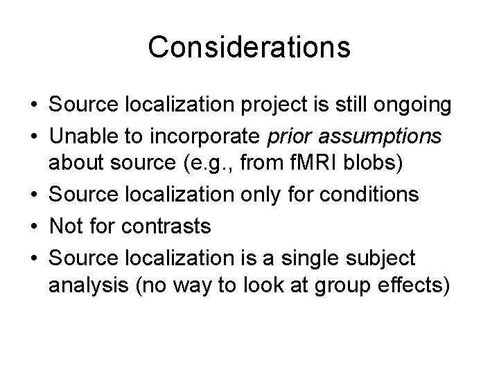 Considerations • Source localization project is still ongoing • Unable to incorporate prior assumptions Considerations • Source localization project is still ongoing • Unable to incorporate prior assumptions