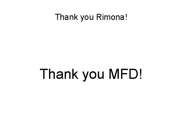 Thank you Rimona! Thank you MFD! Thank you Rimona! Thank you MFD!