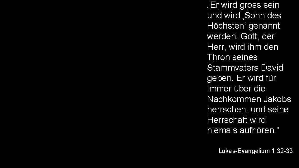 „Er wird gross sein und wird ‚Sohn des Höchsten‘ genannt werden. Gott, der Herr,