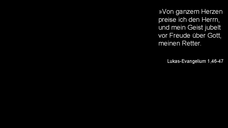 » Von ganzem Herzen preise ich den Herrn, und mein Geist jubelt vor Freude