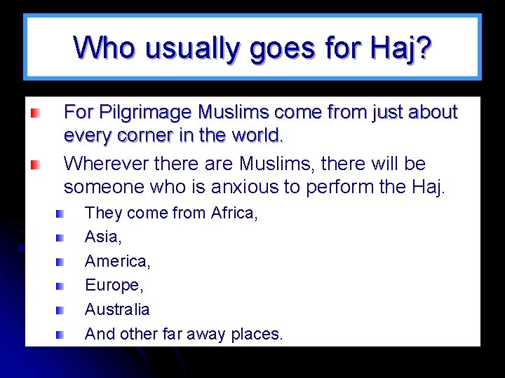 Who usually goes for Haj? For Pilgrimage Muslims come from just about every corner