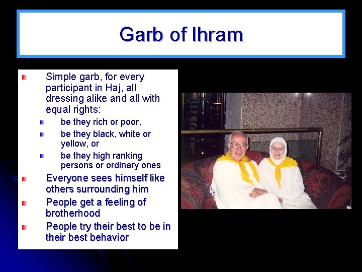 Garb of Ihram Simple garb, for every participant in Haj, all dressing alike and