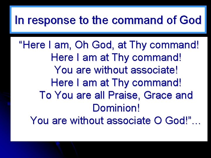 In response to the command of God “Here I am, Oh God, at Thy