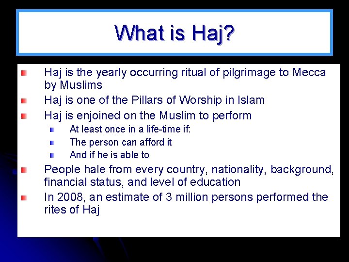 What is Haj? Haj is the yearly occurring ritual of pilgrimage to Mecca by