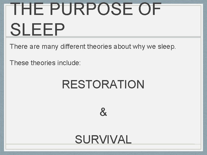 THE PURPOSE OF SLEEP There are many different theories about why we sleep. These