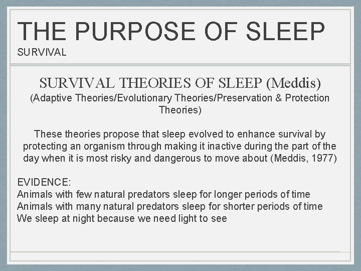 THE PURPOSE OF SLEEP SURVIVAL THEORIES OF SLEEP (Meddis) (Adaptive Theories/Evolutionary Theories/Preservation & Protection