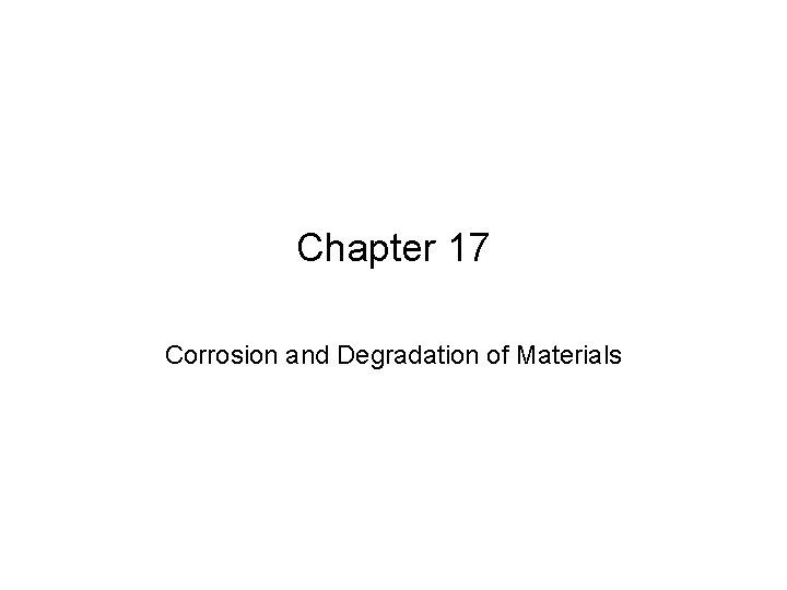 Chapter 17 Corrosion and Degradation of Materials 