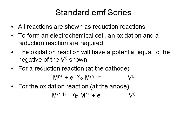 Standard emf Series • All reactions are shown as reduction reactions • To form