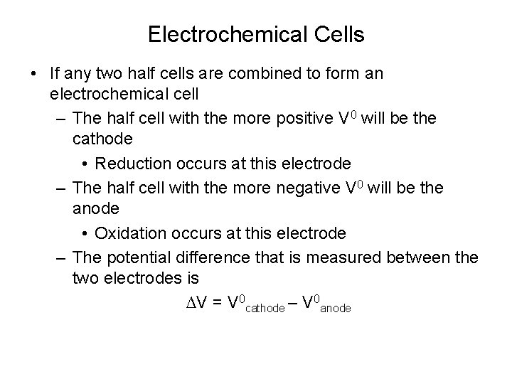 Electrochemical Cells • If any two half cells are combined to form an electrochemical