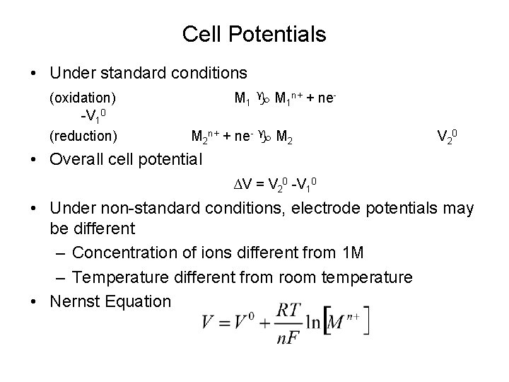 Cell Potentials • Under standard conditions (oxidation) -V 10 (reduction) M 1 n+ +