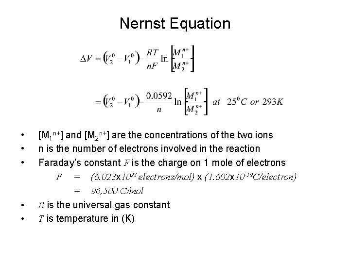 Nernst Equation • • • [M 1 n+] and [M 2 n+] are the