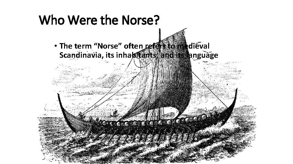 Who Were the Norse? • The term “Norse” often refers to medieval Scandinavia, its