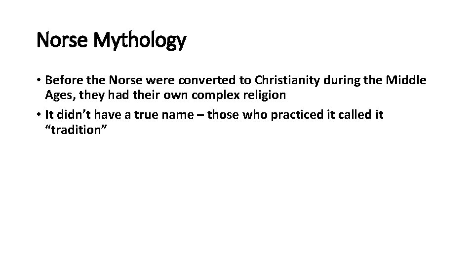 Norse Mythology • Before the Norse were converted to Christianity during the Middle Ages,