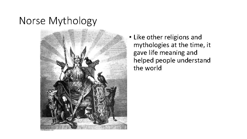 Norse Mythology • Like other religions and mythologies at the time, it gave life