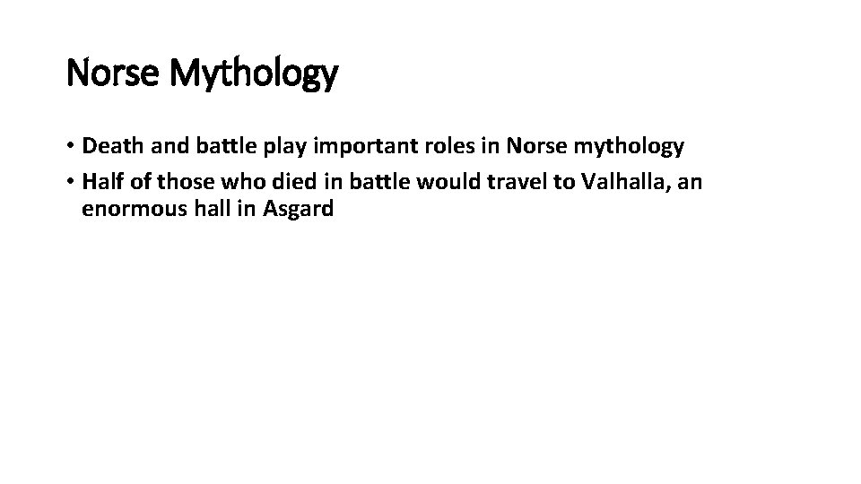 Norse Mythology • Death and battle play important roles in Norse mythology • Half
