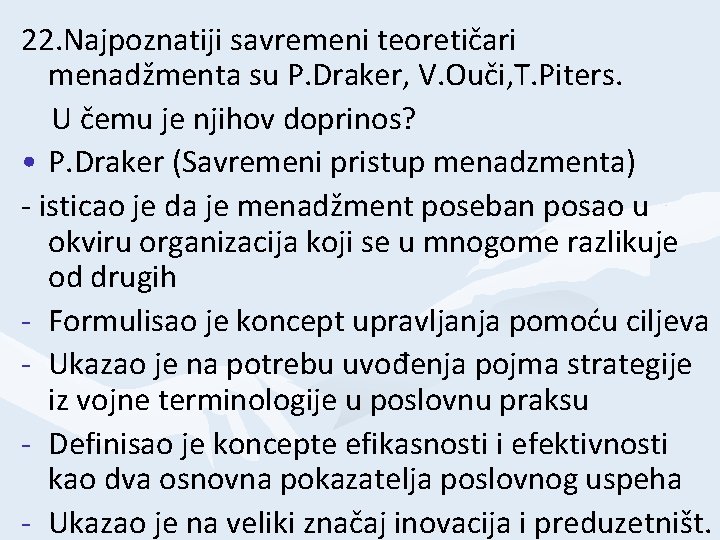 22. Najpoznatiji savremeni teoretičari menadžmenta su P. Draker, V. Ouči, T. Piters. U čemu