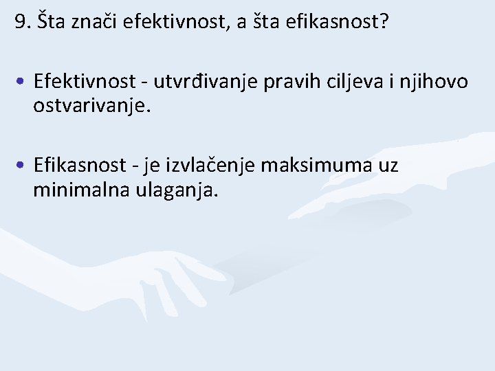 9. Šta znači efektivnost, a šta efikasnost? • Efektivnost - utvrđivanje pravih ciljeva i