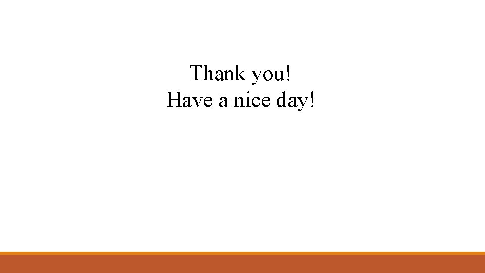 Thank you! Have a nice day! 